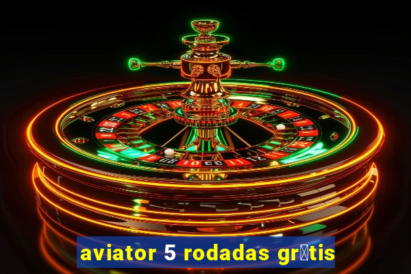 aviator 5 rodadas gr谩tis