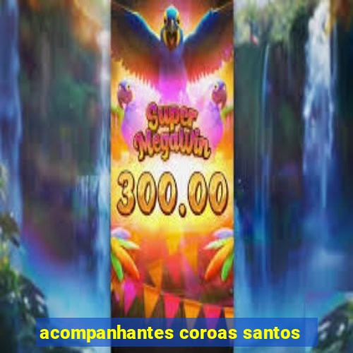 acompanhantes coroas santos