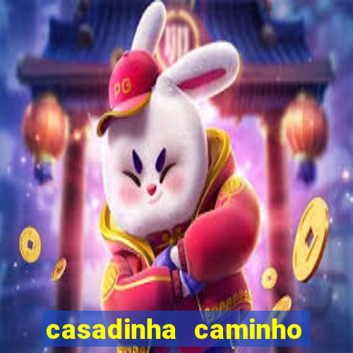 casadinha caminho da sorte