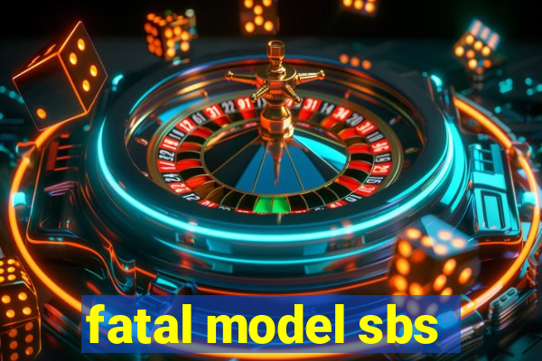 fatal model sbs