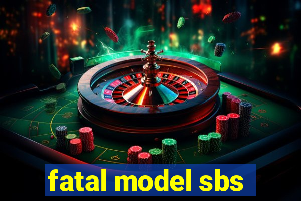 fatal model sbs