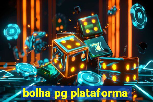 bolha pg plataforma