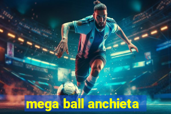 mega ball anchieta