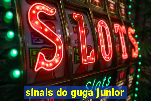 sinais do guga junior