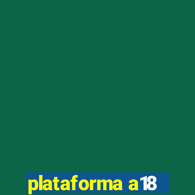 plataforma a18