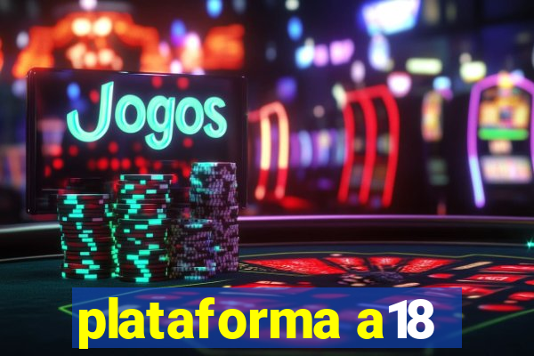 plataforma a18