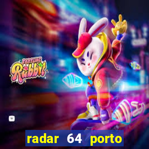 radar 64 porto seguro hoje