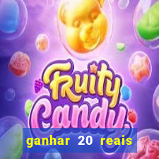 ganhar 20 reais por cadastro