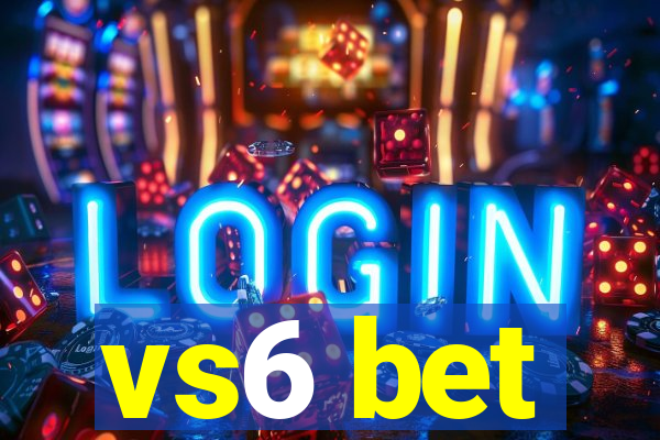 vs6 bet