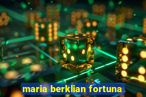 maria berklian fortuna