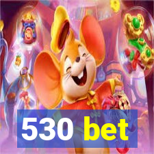 530 bet