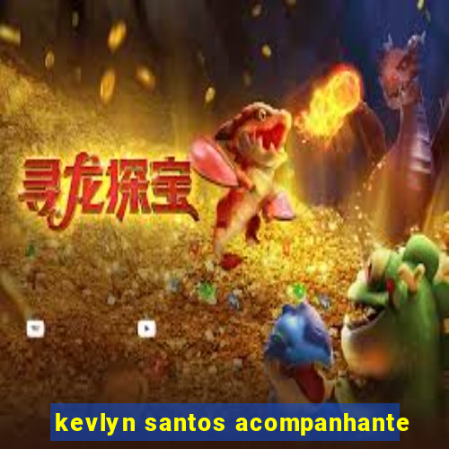 kevlyn santos acompanhante