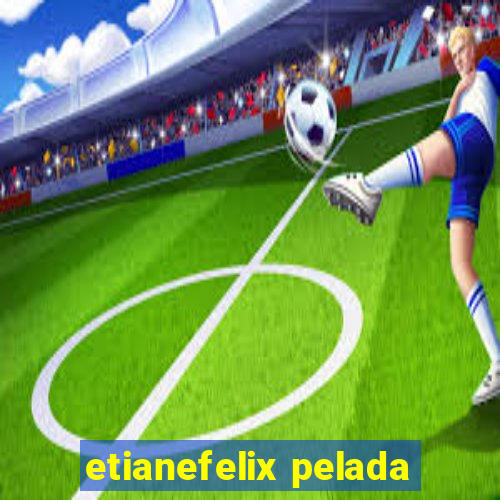 etianefelix pelada