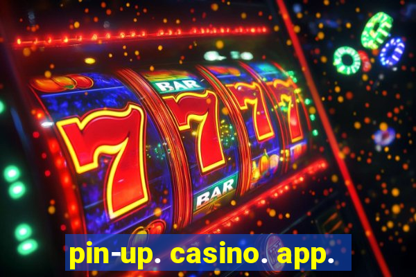 pin-up. casino. app.