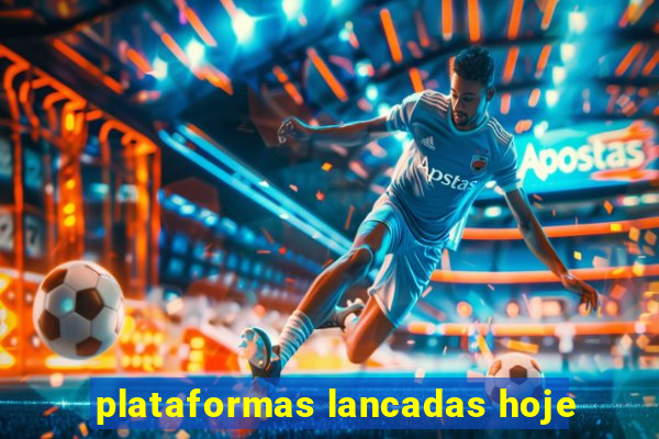 plataformas lancadas hoje