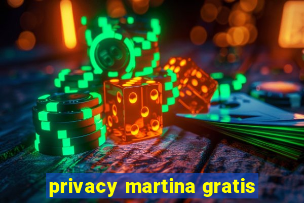 privacy martina gratis