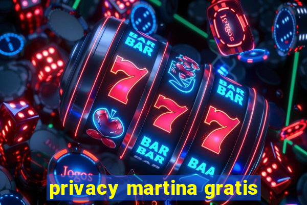 privacy martina gratis