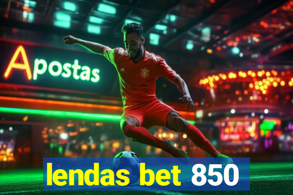 lendas bet 850