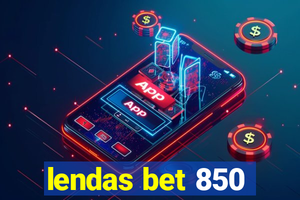 lendas bet 850