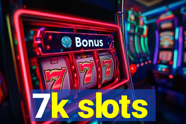 7k slots