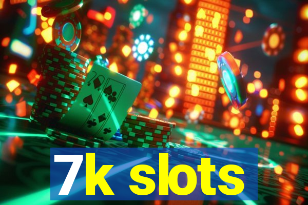 7k slots