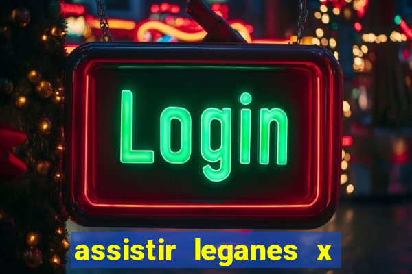 assistir leganes x real madrid ao vivo online gratis