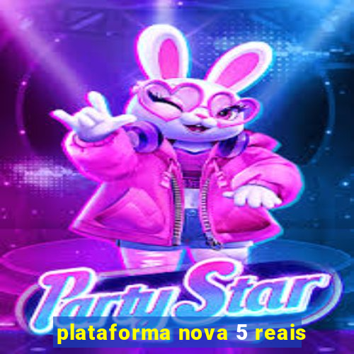 plataforma nova 5 reais