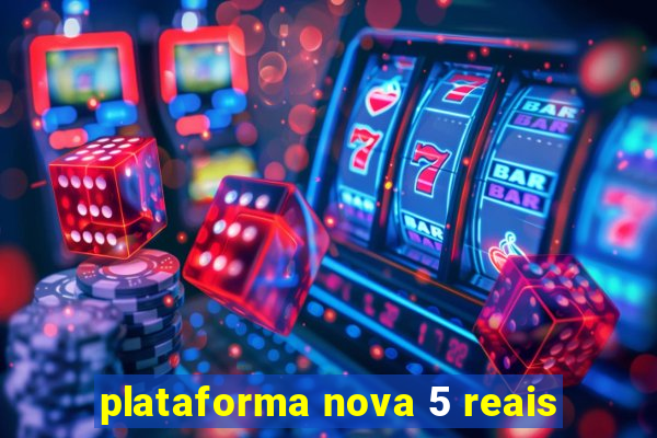 plataforma nova 5 reais