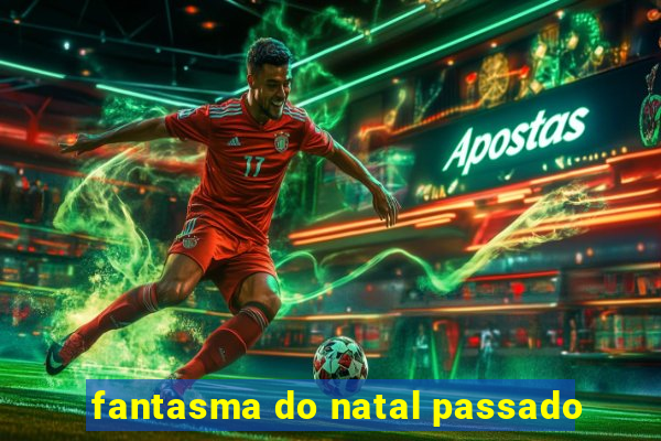 fantasma do natal passado