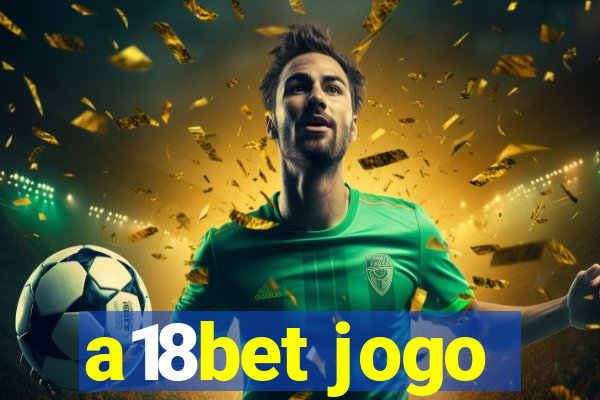 a18bet jogo