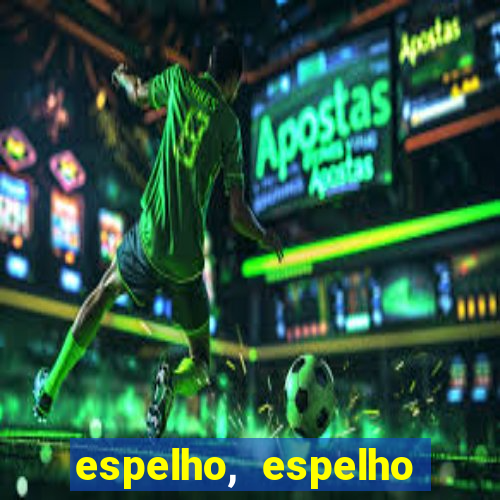 espelho, espelho meu topflix