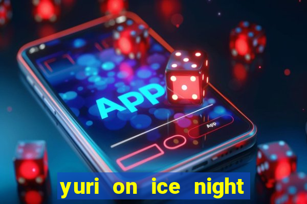 yuri on ice night in barcelona