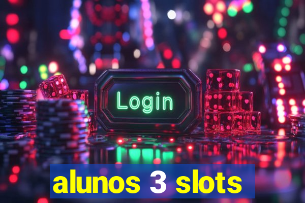 alunos 3 slots