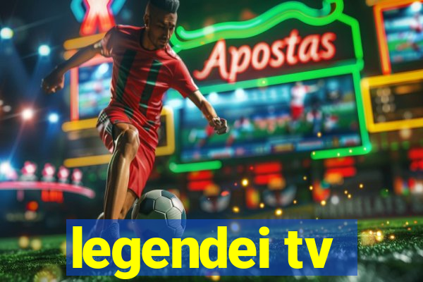 legendei tv