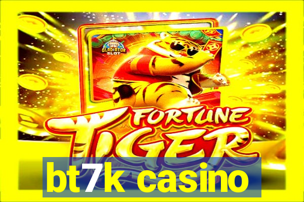 bt7k casino