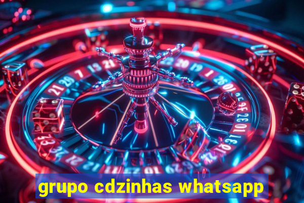 grupo cdzinhas whatsapp