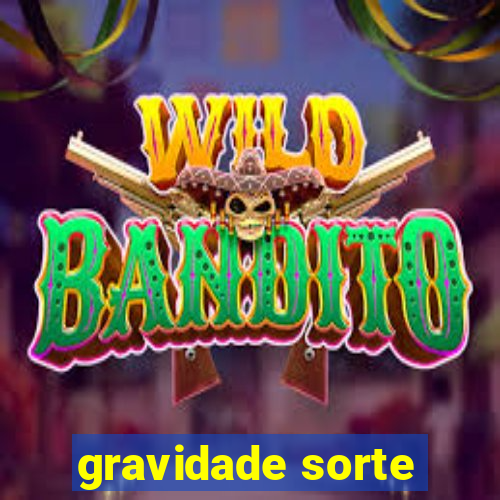 gravidade sorte