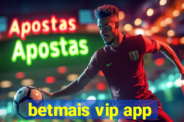 betmais vip app