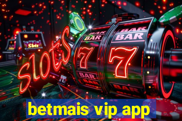 betmais vip app