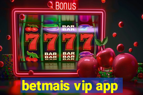 betmais vip app