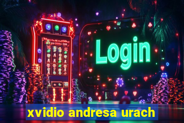 xvidio andresa urach