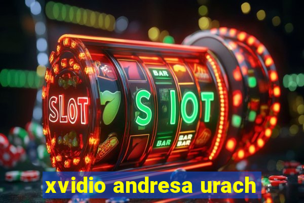 xvidio andresa urach