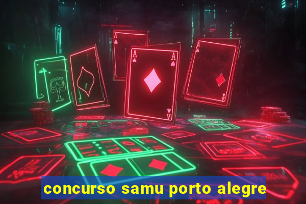 concurso samu porto alegre