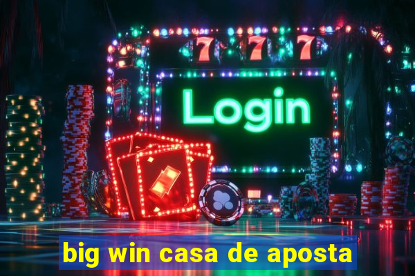 big win casa de aposta