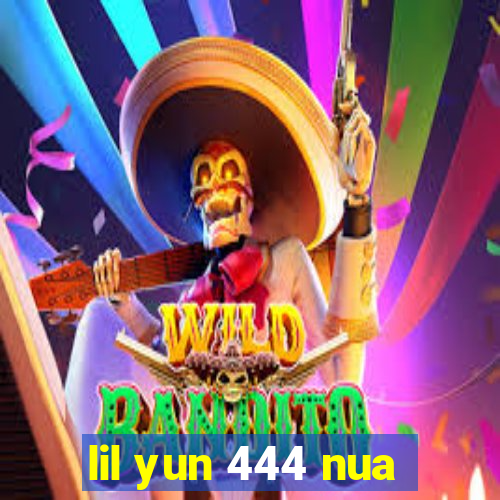 lil yun 444 nua