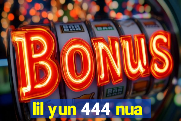 lil yun 444 nua