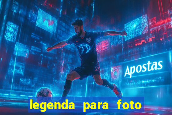 legenda para foto jogando bola