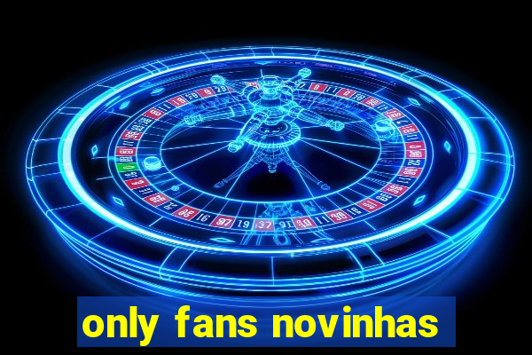 only fans novinhas