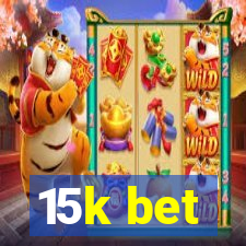 15k bet