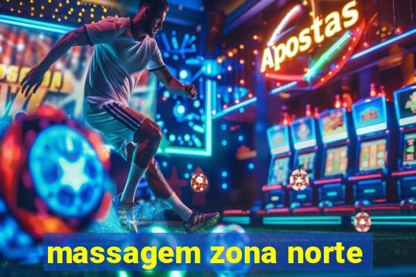 massagem zona norte